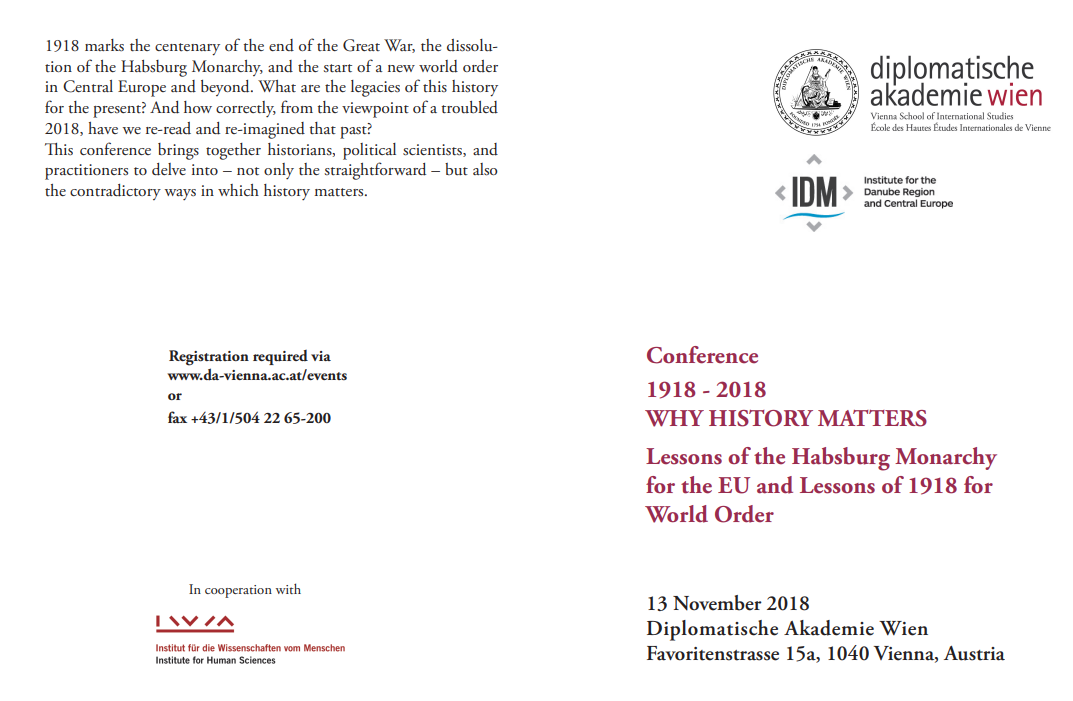 Conference 1918 - 2018 WHY HISTORY MATTERS Lessons of the Habsburg Monarchy for the EU and Lessons of 1918 for World Order