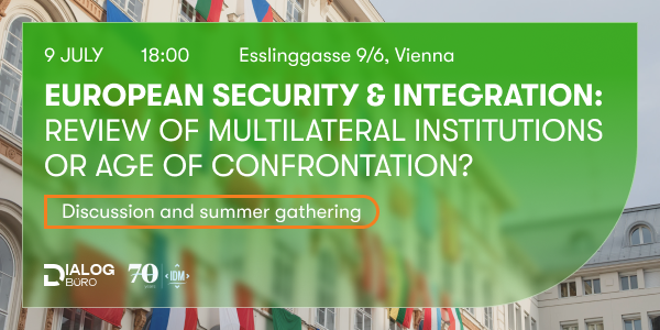 Public discussion and summer gathering - European Security and Integration: Review of Multilateral Institutions or Age of Confrontation?